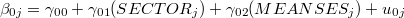 $\displaystyle  \beta _{0j} = \gamma _{00} + \gamma _{01} (SECTOR_ j) + \gamma _{02} (MEANSES_ j) + u_{0j} \label{eq.level2-1}  $