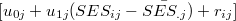 $\displaystyle  [ u_{0j} + u_{1j} (SES_{ij} - \bar{SES_{.j}}) + r_{ij} ] \label{eq.tougou}  $